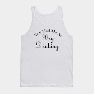 You Had Me At Day Drinking Humorous Minimal Typography Black Tank Top